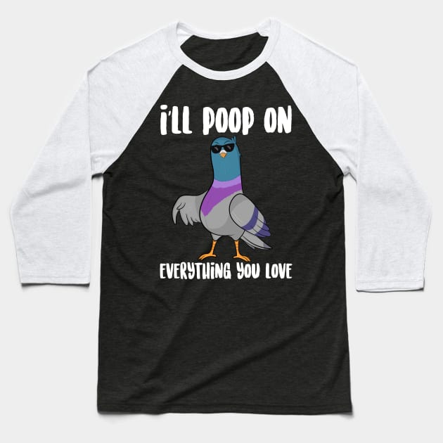 I'll Poop On Everything You love Baseball T-Shirt by Eugenex